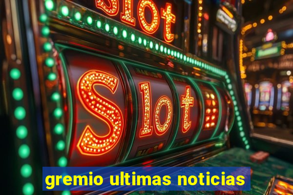 gremio ultimas noticias